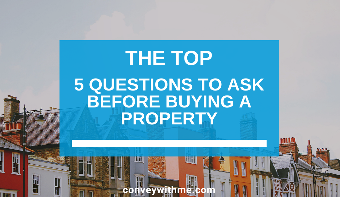 The Top 5 Questions to Ask Before Buying A Property